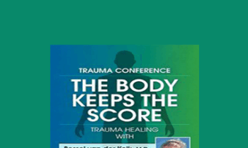 Bessel van der Kolk - Trauma Conference: The Body Keeps Score - Trauma Healing with Bessel van der Kolk