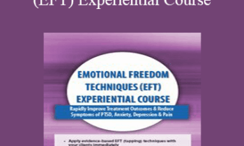 Bonnie Grossman - Emotional Freedom Techniques (EFT) Experiential Course: Rapidly Improve Treatment Outcomes & Reduce Symptoms of PTSD