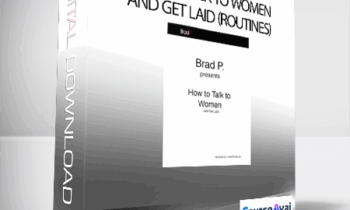 Brad P - How To Talk To Women and Get Laid (Routines)