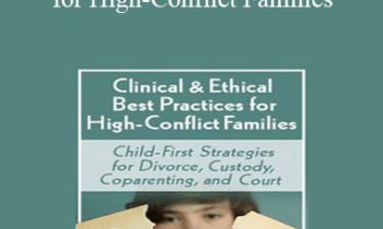 Bradley Craig - Clinical & Ethical Best Practices for High-Conflict Families: Child-First Strategies for Divorce