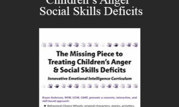 Bryan Anderson - The Missing Piece to Treating Children’s Anger & Social Skills Deficits: Innovative Emotional Intelligence Curriculum