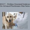CPD - MS117 – Problem Orientated Medicine for Advanced Practitioners Mini Series
