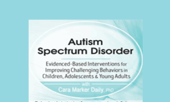 Cara Marker Daily - Autism Spectrum Disorder: Evidence-Based Interventions for Improving Challenging Behaviors in Children