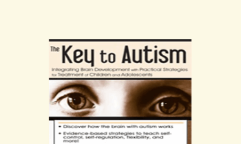Cara Marker Daily - The Key to Autism: Integrating Brain Development with Practical Strategies for Treatment of Children and Adolescents
