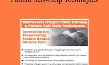 Carla Hedtke - Myofascial Trigger Point Therapy and Patient Self-Help Techniques: Correcting the Perpetuating Factors Behind Chronic Pain