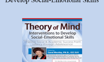 Carol Westby - Theory of Mind Interventions to Develop Social-Emotional Skills: Improve Social & Academic Success from Infancy Through Adolescence