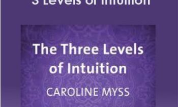 Caroline Myss - 3 Levels of Intuition