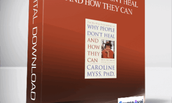 Caroline Myss - Why People Don't Heal and How They Can