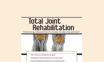 Chad M. Thompson - Total Joint Rehabilitation: Matching Intervention to Knee & Hip Impairment