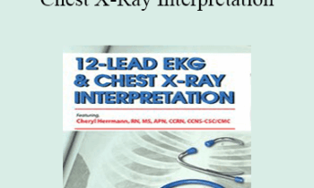 Cheryl Herrmann - 12-Lead EKG & Chest X-Ray Interpretation: Enhancing Assessment Skills for Improved Outcomes