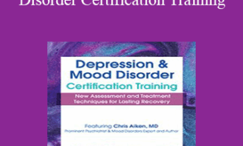 Chris Aiken - 2-Day: Depression and Mood Disorder Certification Training: New Assessment and Treatment Techniques for Lasting Recovery