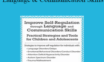 Christine A Wing - Improve Self-Regulation Through Language & Communication Skills: Practical Strategies & Tools for Children & Adolescents