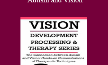 Christine Winter-Rundell - The Connection Between Autism and Vision: Hands-on Demonstrations of Therapeutic Techniques