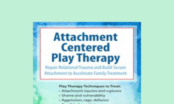 Clair Mellenthin - Attachment Centered Play Therapy: Repair Relational Trauma and Build Secure Attachment to Accelerate Family Treatment