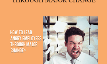 Contagious Companies - HOW TO LEAD ANGRY EMPLOYEES THROUGH MAJOR CHANGE