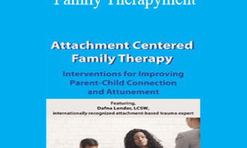 Dafna Lender - Attachment Centered Family Therapy: Interventions for Improving Parent-Child Connection and Attunement