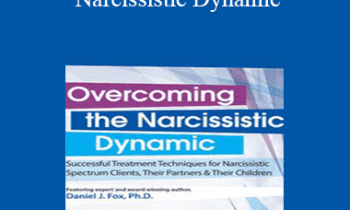 Daniel J. Fox - Overcoming the Narcissistic Dynamic: Successful Treatment Techniques for Narcissistic Spectrum Clients
