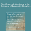 Daniel J. Fox - Significance of Attachment in the Treatment of Personality Disorders