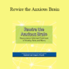 Daniel J. van Ingen - Rewire the Anxious Brain: Neuroscience-Informed Treatment of Anxiety