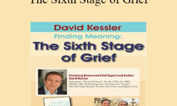 David Kessler - David Kessler: Finding Meaning: The Sixth Stage of Grief