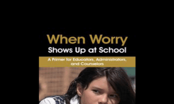 Dawn Huebner - When Worry Shows Up at School: A Primer for Educators