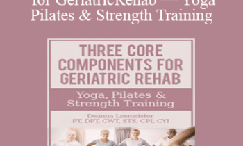 Deanna Lesmeister - Three Core Components for Geriatric Rehab — Yoga