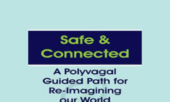 Deborah Dana - Safe & Connected: A Polyvagal Guided Path for Re-Imagining our World