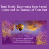 Deborah King - Truth Heals: Recovering from Sexual Abuse and the Traumas of Your Past