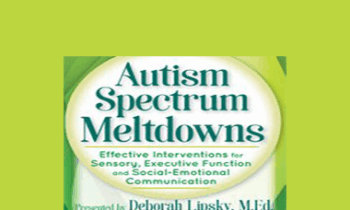 Deborah Lipsky - Autism Spectrum Meltdowns: Effective Interventions for Sensory