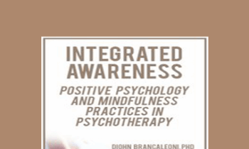 Diohn Brancaleoni - Integrated Awareness: Positive Psychology and Mindfulness Practices in Psychotherapy