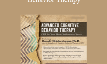 Donald Meichenbaum - Advanced Cognitive Behavior Therapy: CBT for Your Most Challenging Clients