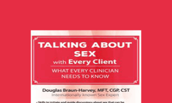 Douglas Braun-Harvey - Talking About Sex with Every Client: What Every Clinician Needs to Know