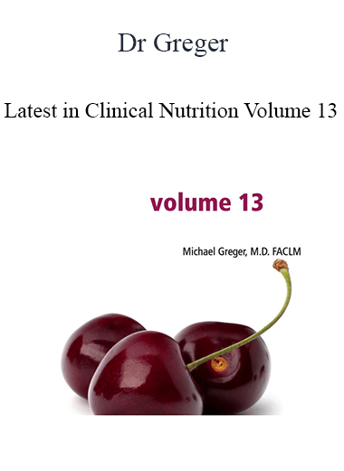 Dr Greger - Latest in Clinical Nutrition Volume 13