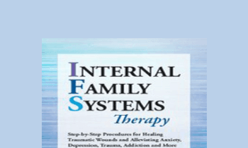 Dr. Alexia Rothman - Internal Family Systems Therapy: Step-by-Step Procedures for Healing Traumatic Wounds and Alleviating Anxiety
