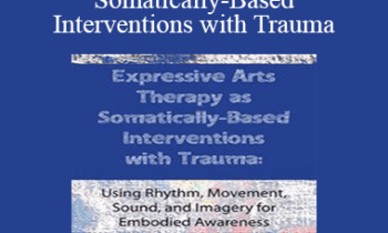 Dr. Cathy Malchiodi - Expressive Arts Therapy as Somatically-Based Interventions with Trauma: Using Rhythm