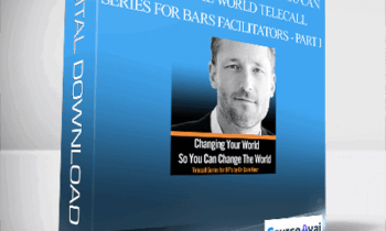 Dr. Dain Heer - Changing Your World So You Can Change The World Telecall Series for Bars Facilitators - Part I