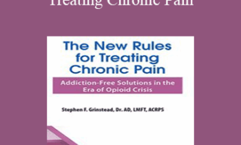 Dr. Stephen F Grinstead - The New Rules for Treating Chronic Pain: Addiction-Free Solutions in the Era of Opioid Crisis