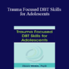 Eboni Webb - Trauma Focused DBT Skills for Adolescents