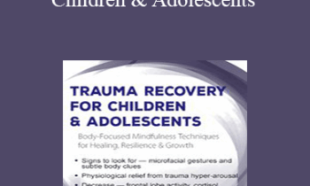 Edward C. Caslin - Trauma Recovery for Children & Adolescents: Body-Focused Mindfulness Techniques for Healing