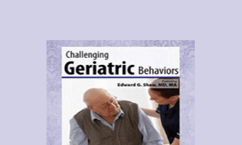 Edward G. Shaw - Challenging Geriatric Behaviors