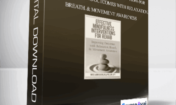 Effective Mindfulness Interventions for Rehab: Improving Outcomes with Relaxation. Breath. & Movement Awareness - Ross LaBossiere