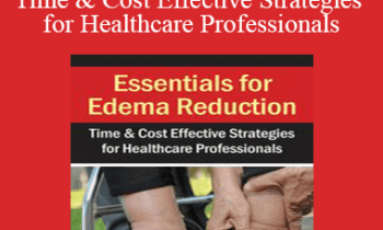 Elisa DiFalco - Essentials for Edema Reduction--Time & Cost Effective Strategies for Healthcare Professionals