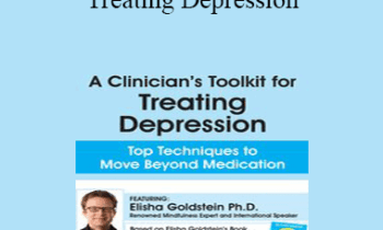 Elisha Goldstein - A Clinician's Toolkit for Treating Depression: Top Techniques to Move Beyond Medication