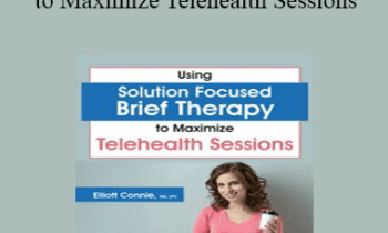 Elliott Connie - Using Solution Focused Brief Therapy to Maximize Telehealth Sessions