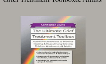 Erica Sirrine - Certification Course: The Ultimate Grief Treatment Toolbox: Over 60 Interventions to Promote Healing & Hope Among Grieving Children