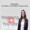 Erika Kullberg – Mastering YouTube for the Busy Professional