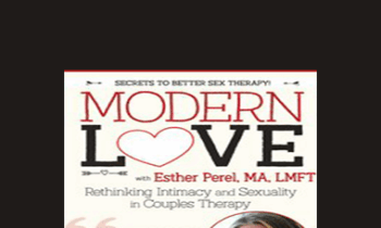Esther Perel - Modern Love: Rethinking Intimacy and Sexuality in Couples Therapy with Esther Perel