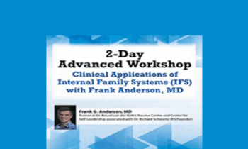 Frank Anderson - 2-Day Advanced Workshop: Clinical Applications of Internal Family Systems (IFS) with Frank Anderson MD