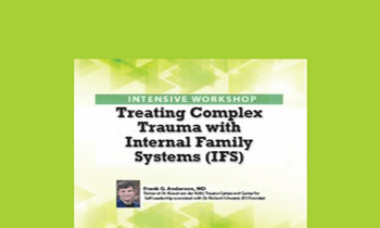 Frank Anderson - 2-Day Intensive Workshop: Treating Complex Trauma with Internal Family Systems (IFS)