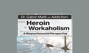 Gabor Maté - Dr. Gabor Maté on Addiction: From Heroin to Workaholism - A Biopsychosocial Perspective